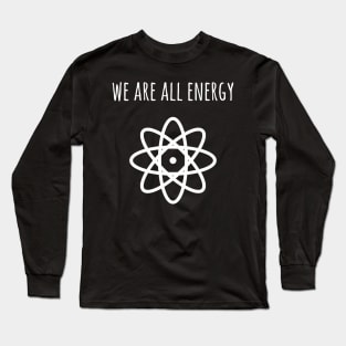 We are all energy Long Sleeve T-Shirt